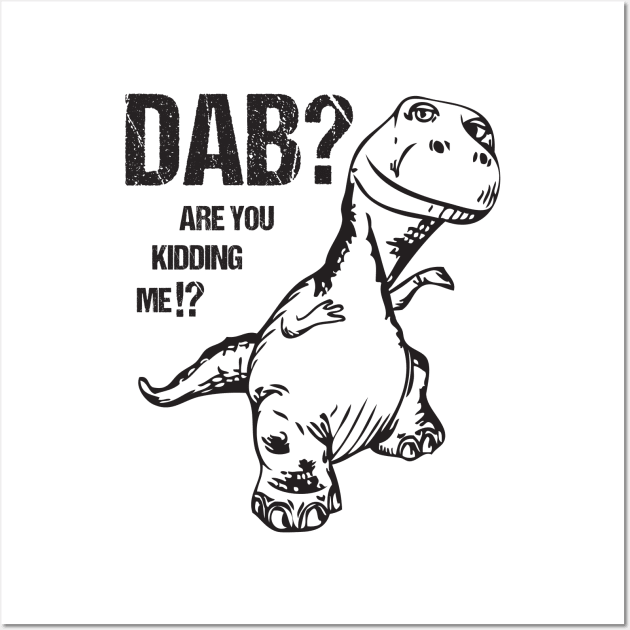 T-Rex Dinosaur Dab Are You Kidding Me Funny Dabbing Joke Wall Art by Xeire